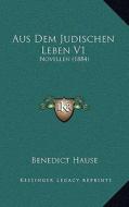 Aus Dem Judischen Leben V1: Novellen (1884) di Benedict Hause edito da Kessinger Publishing