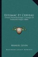 Estomac Et Cerveau: Etude Physiologique, Cinique Et Therapeutique (1884) di Manuel Leven edito da Kessinger Publishing