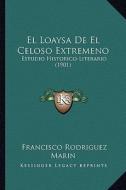El Loaysa de El Celoso Extremeno: Estudio Historico-Literario (1901) di Francisco Rodriguez Marin edito da Kessinger Publishing