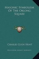 Masonic Symbolism of the Oblong Square di Charles Clyde Hunt edito da Kessinger Publishing