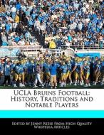UCLA Bruins Football: History, Traditions and Notable Players di Jenny Reese edito da 6 DEGREES BOOKS