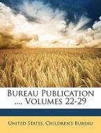 Bureau Publication ..., Volumes 22-29 edito da Nabu Press