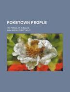 Poketown People; Or, Parables in Black di Ella Middleton Tybout edito da Rarebooksclub.com