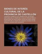 Bienes de interés cultural de la provincia de Castellón di Fuente Wikipedia edito da Books LLC, Reference Series