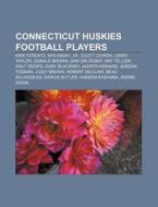 Connecticut Huskies Football Players: Ki di Source Wikipedia edito da Books LLC, Wiki Series