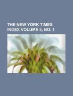 The New York Times Index Volume 8, No. 1 di Books Group edito da Rarebooksclub.com