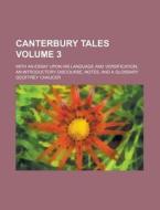 Canterbury Tales; With an Essay Upon His Language and Versification, an Introductory Discourse, Notes, and a Glossary Volume 3 di Geoffrey Chaucer edito da Rarebooksclub.com