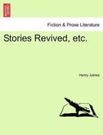 Stories Revived, etc. di Henry James edito da British Library, Historical Print Editions