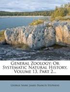 Or Systematic Natural History, Volume 13, Part 2... di George Shaw edito da Nabu Press