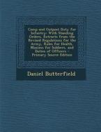 Camp and Outpost Duty for Infantry: With Standing Orders, Extracts from the Revised Regulations for the Army, Rules for Health, Maxims for Soldiers, a di Daniel Butterfield edito da Nabu Press