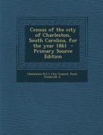 Census of the City of Charleston, South Carolina, for the Year 1861 di Ford Frederick A edito da Nabu Press