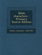 Bible Characters - Primary Source Edition di Alexander Whyte edito da Nabu Press