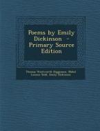 Poems by Emily Dickinson di Thomas Wentworth Higginson, Mabel Loomis Todd, Emily Dickinson edito da Nabu Press