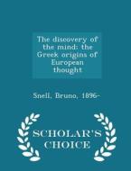 The Discovery Of The Mind; The Greek Origins Of European Thought - Scholar's Choice Edition di Bruno Snell edito da Scholar's Choice