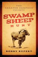 Greater Sampson County Swamp Sheep Hunt di Bobby Rupert edito da Lulu.com