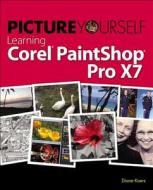 Picture Yourself Learning Corel Paintshop Pro X7 di Diane Koers edito da Cengage Learning, Inc