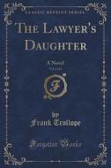 The Lawyer's Daughter, Vol. 3 Of 3 di Frank Trollope edito da Forgotten Books