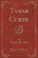 Tamar Curze (classic Reprint) di Berthe St Luz edito da Forgotten Books