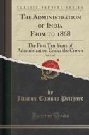 The Administration Of India From To 1868, Vol. 1 Of 2 di Iltudus Thomas Prichard edito da Forgotten Books