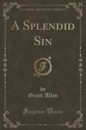 A Splendid Sin (classic Reprint) di Grant Allen edito da Forgotten Books