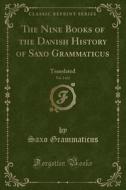 The Nine Books Of The Danish History Of Saxo Grammaticus, Vol. 2 Of 2 di Saxo Grammaticus edito da Forgotten Books