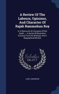 A Review Of The Labours, Opinions, And Character Of Rajah Rammohun Roy di Lant Carpenter edito da Sagwan Press