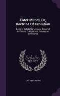 Pater Mundi, Or, Doctrine Of Evolution di Enoch Fitch Burr edito da Palala Press