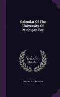 Calendar Of The University Of Michigan For di University of Michigan edito da Palala Press