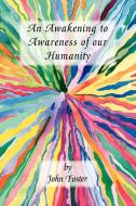 An Awakening to Awareness of our Humanity di John Foster edito da Trafford Publishing