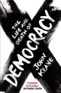 The Life And Death of Democracy di John Keane edito da Simon + Schuster UK