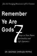 Remember Ye Are Gods di Dr George Charles Pappas edito da Xlibris Corporation