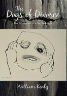 The Dogs Of Divorce di William Kenly edito da Outskirts Press