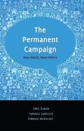 The Permanent Campaign di Greg Elmer, Ganaele Langlois, Fenwick McKelvey edito da Lang, Peter