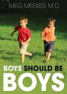Boys Should Be Boys: 7 Secrets to Raising Healthy Sons [With Earbuds] di Meg Meeker edito da Findaway World