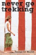 Never Go Trekking di Penelope Van Maasdyk edito da Booksurge Publishing