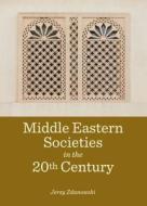 Middle Eastern Societies In The 20th Century di Jerzy Zdanowski edito da Cambridge Scholars Publishing