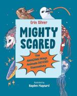 Mighty Scared: The Amazing Ways Animals Defend Themselves di Erin Silver edito da ORCA BOOK PUBL