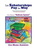 Let Scholarships Pay The Way di Eve-Marie Andrews edito da Friesenpress