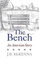 The Bench: An American Story di J. B. McKenna edito da FRIESENPR