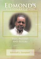 Edmond's Visionary Path: Past, Present, and Future di Edmond L. Campbell edito da AUTHORHOUSE