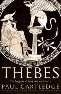 Thebes: The Forgotten City of Ancient Greece di Paul Cartledge edito da OVERLOOK PR