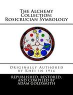 The Alchemy Collection: Rosicrucian Symbology di Khei edito da Createspace
