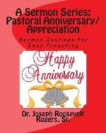 A Sermon Series L: Pastor's Anniversary/Appreciation: Sermon Outlines for Easy Preaching di Sr. Dr Joseph Roosevelt Rogers edito da Createspace