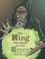 The King Who Hates the Color Green di Patrick Derespinis edito da Archway Publishing