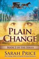 Plain Change: The Plain Fame Trilogy di Sarah Price edito da Createspace