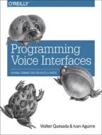 Programming Voice Interfaces di Walter Quesada, Ivan Aguire edito da O'reilly Media, Inc, Usa