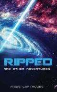 Ripped and Other Adventures di Angie Lofthouse edito da Createspace