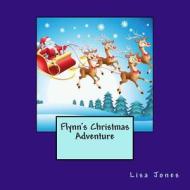 Flynn's Christmas Adventure di Lisa Jones edito da Createspace