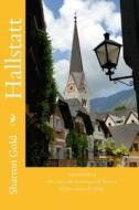 Hallstatt: Discover the Fascinating Magical Historical Village di Sharron Gold edito da Createspace
