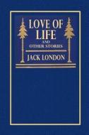 Love of Life and Other Stories di Jack London edito da Createspace